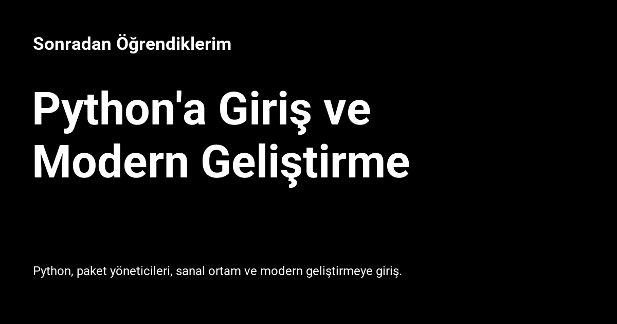 Python'a Giriş ve Modern Geliştirme - Sonradan Öğrendiklerim